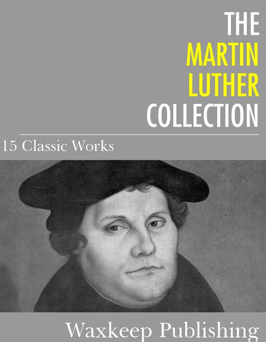 The Martin Luther Collection: 15 Classic Works