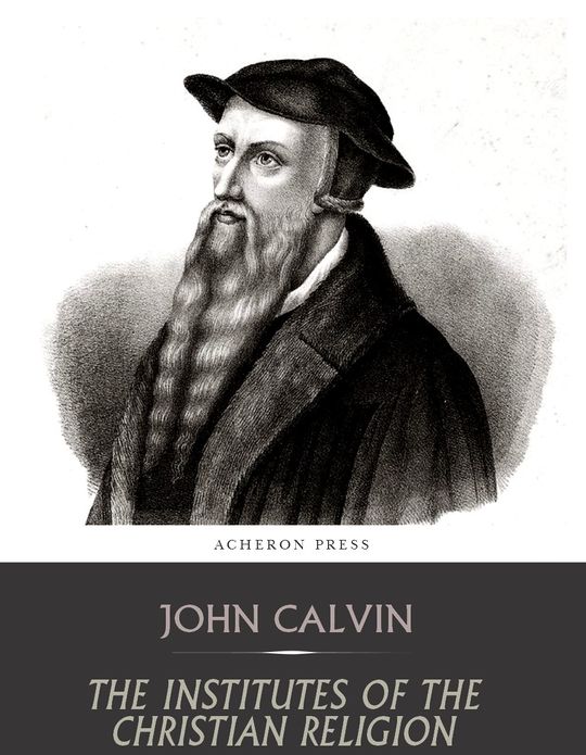 The Institutes of the Christian Religion
