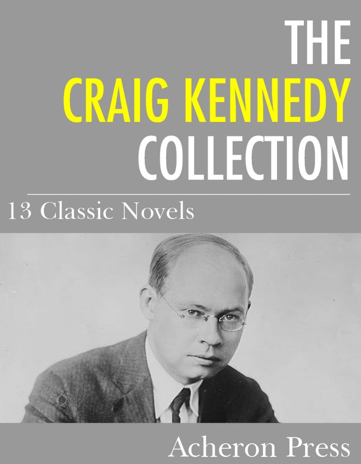 The Craig Kennedy Collection: 13 Classic Novels