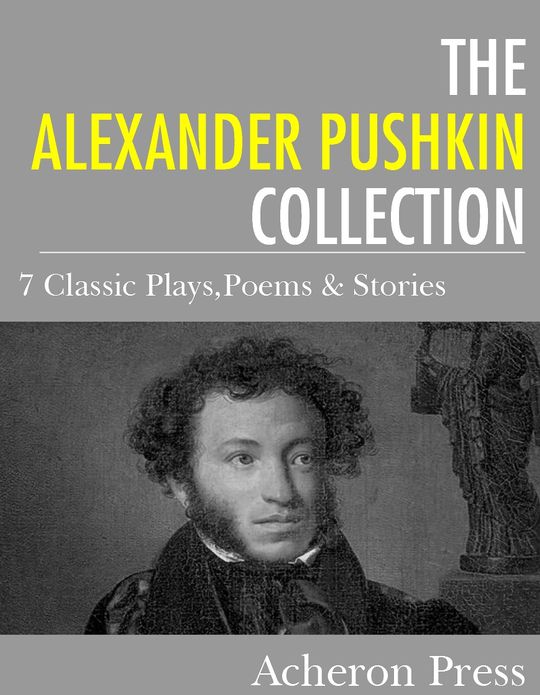 The Alexander Pushkin Collection: 7 Classic Plays, Poems, & Stories