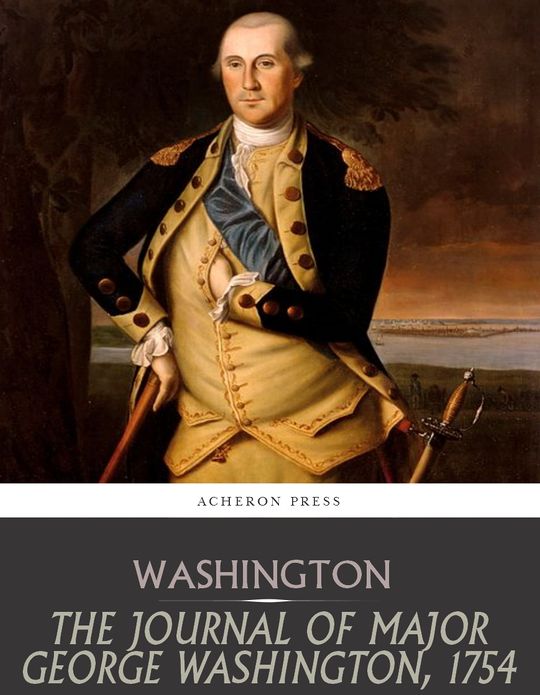 The Journal of Major George Washington, 1754