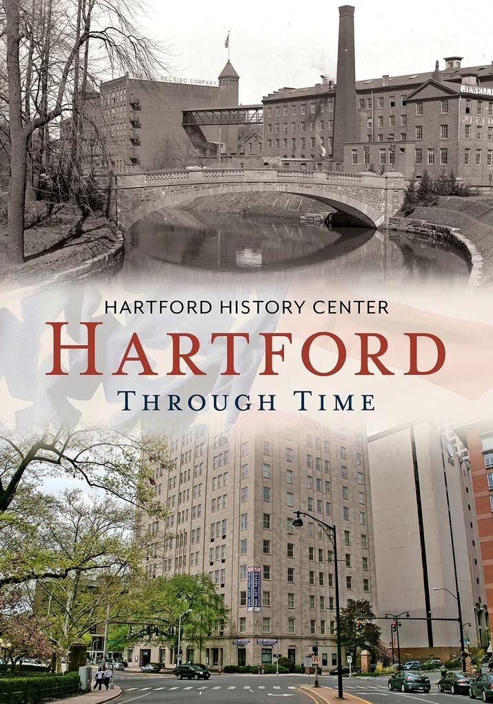 Hartford, Connecticut Through Time (America Through Time Series)