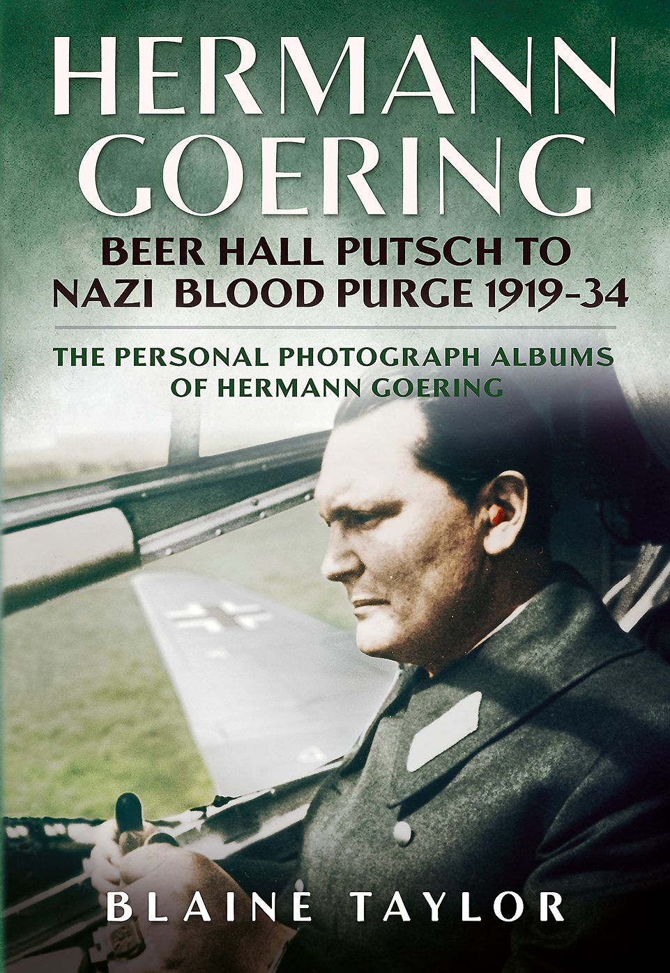 Hermann Goering: Beer Hall Putsch to Nazi Blood Purge 1923-34: The Personal Photograph Albums of Hermann Goering. Volume 2