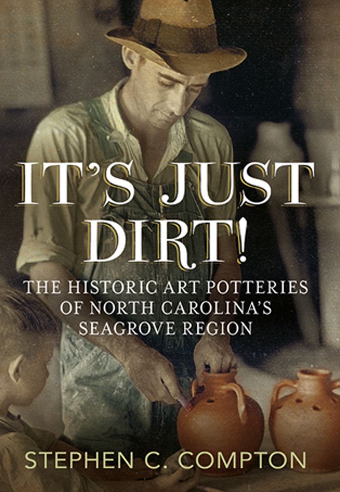 It's Just Dirt: The Historic Art Potteries of North Carolina's Seagrove Region