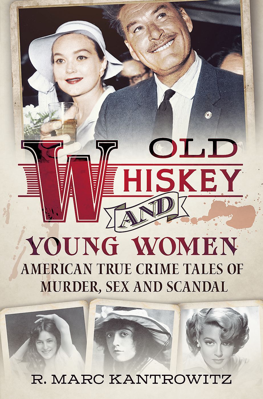 Old Whiskey and Young Women: American True Crime: Tales of Murder, Sex and Scandal