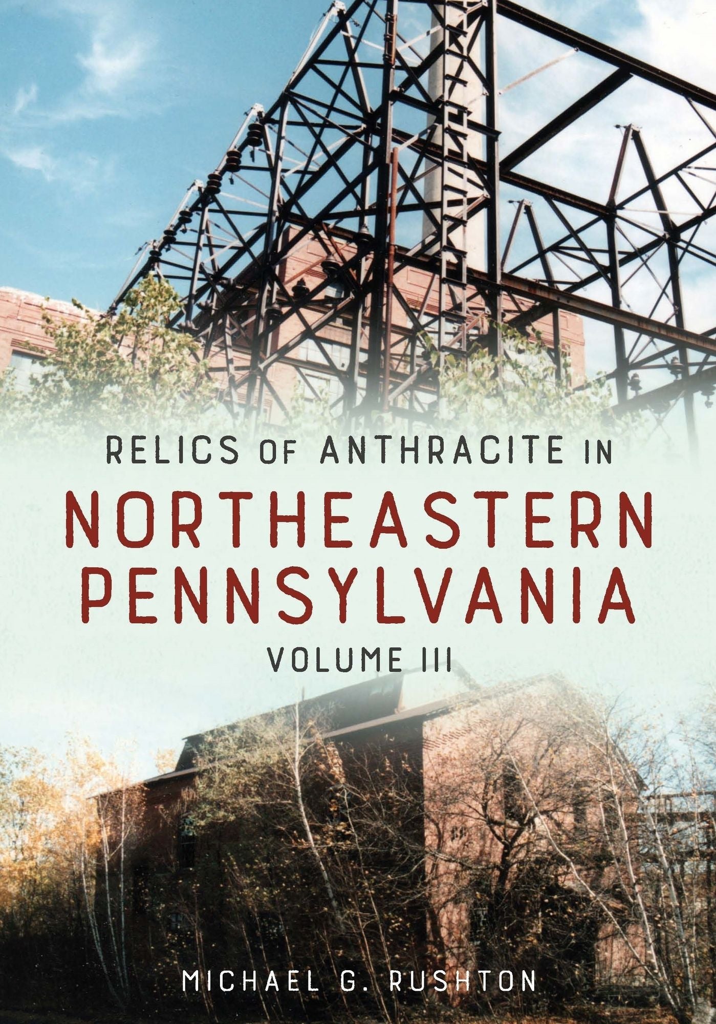 Relics of Anthracite in Northeastern Pennsylvania: Volume III