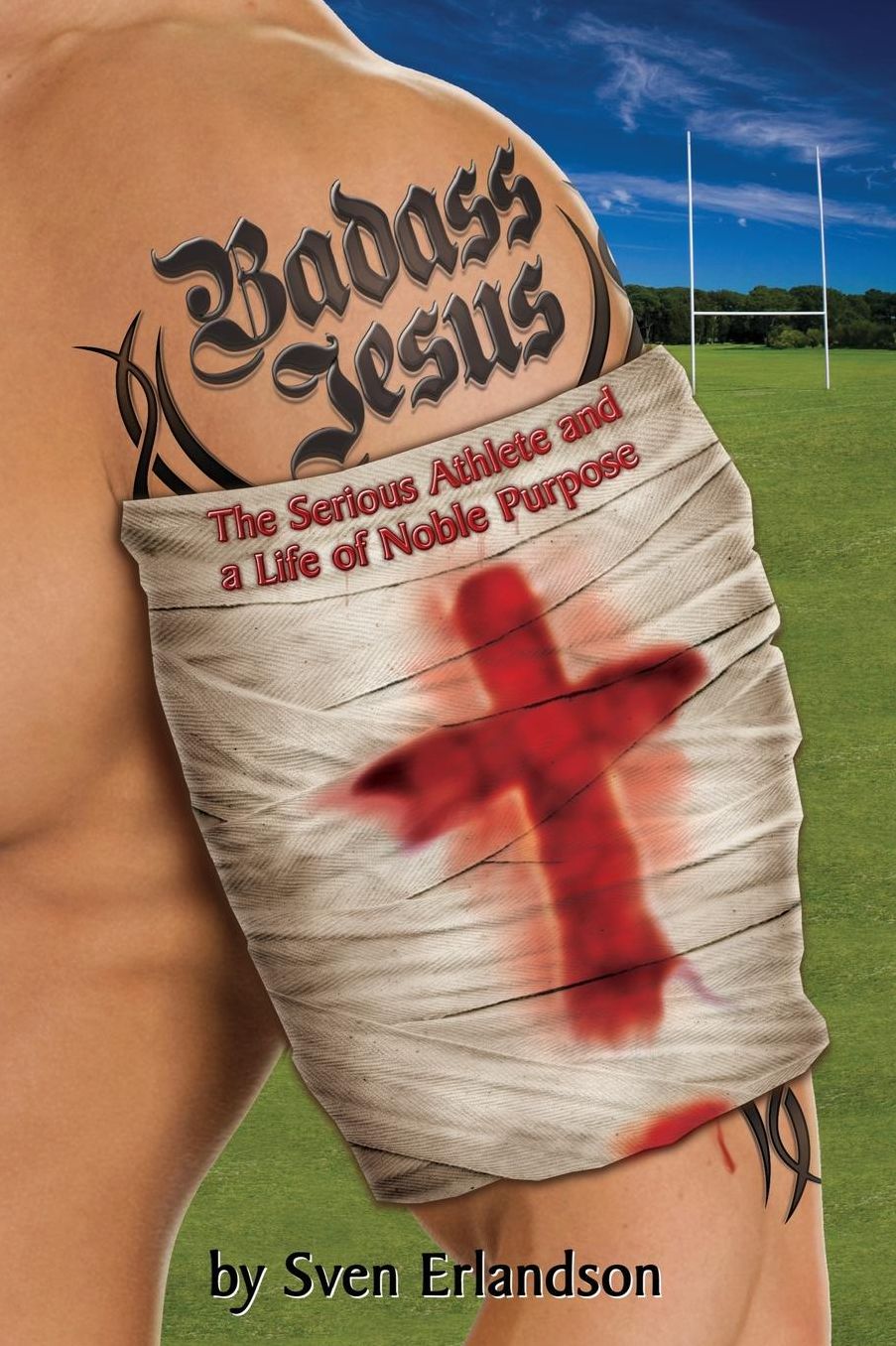 Badass Jesus: The Serious Athlete and a Life of Noble Purpose