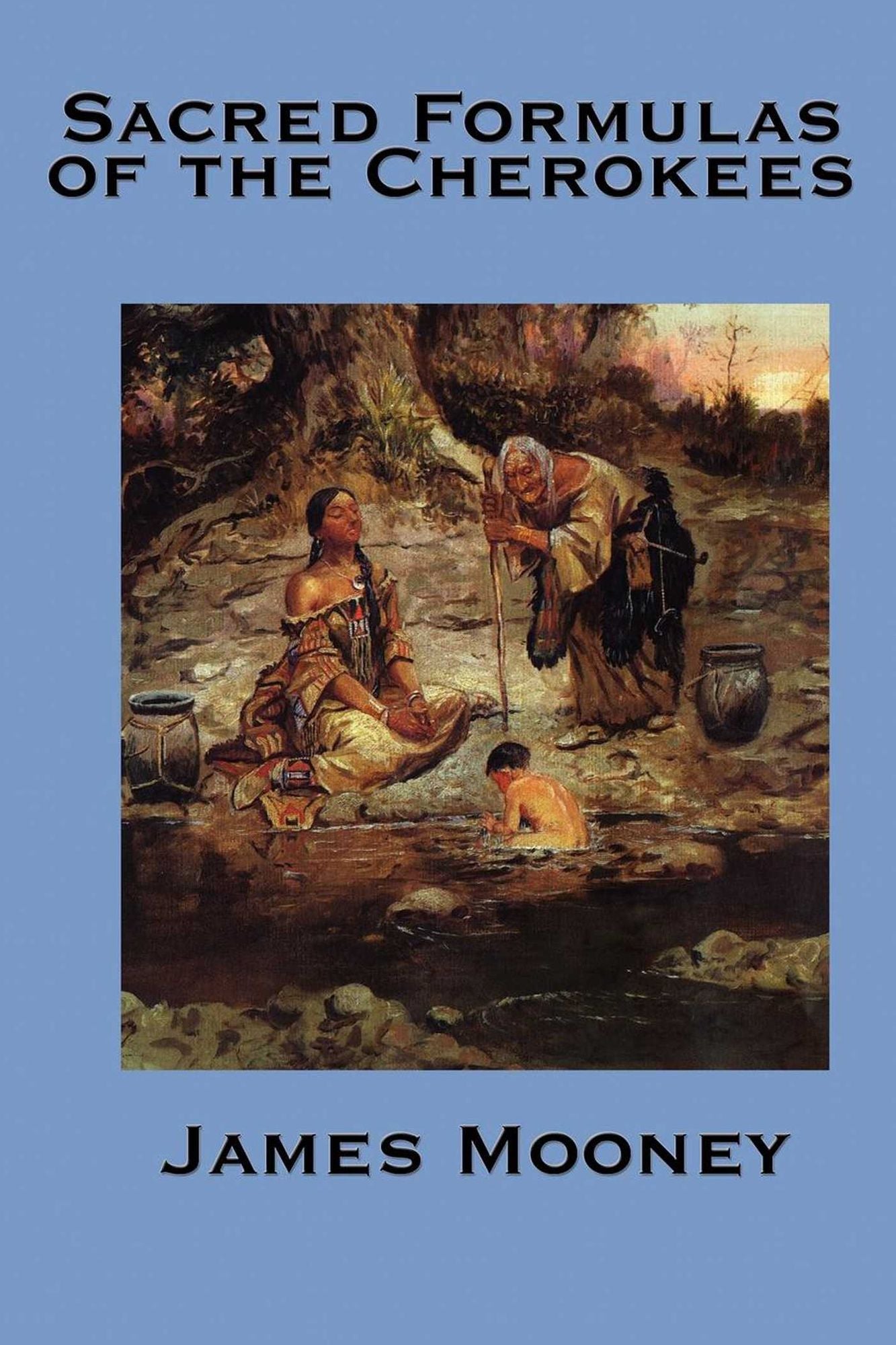 The Sacred Formulas of the Cherokee