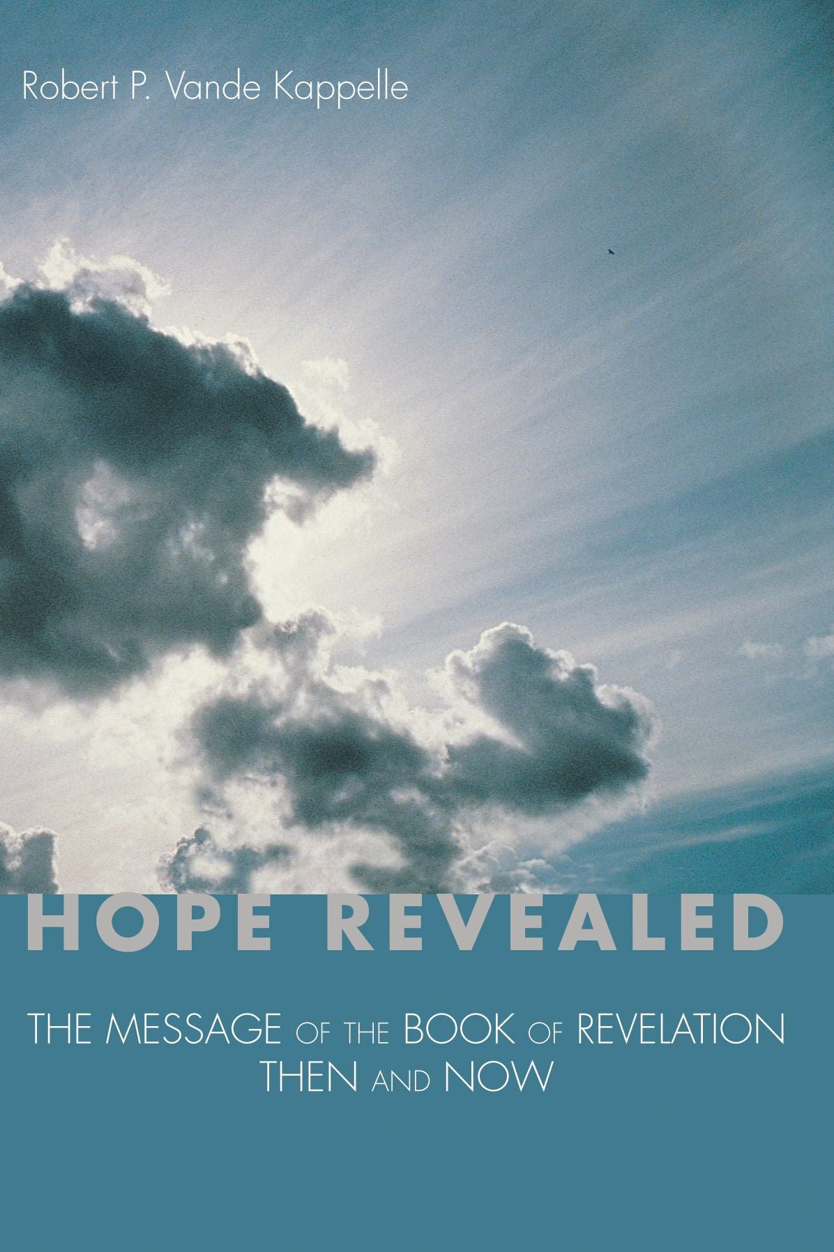 Hope Revealed: The Message of the Book of Revelation: Then and Now