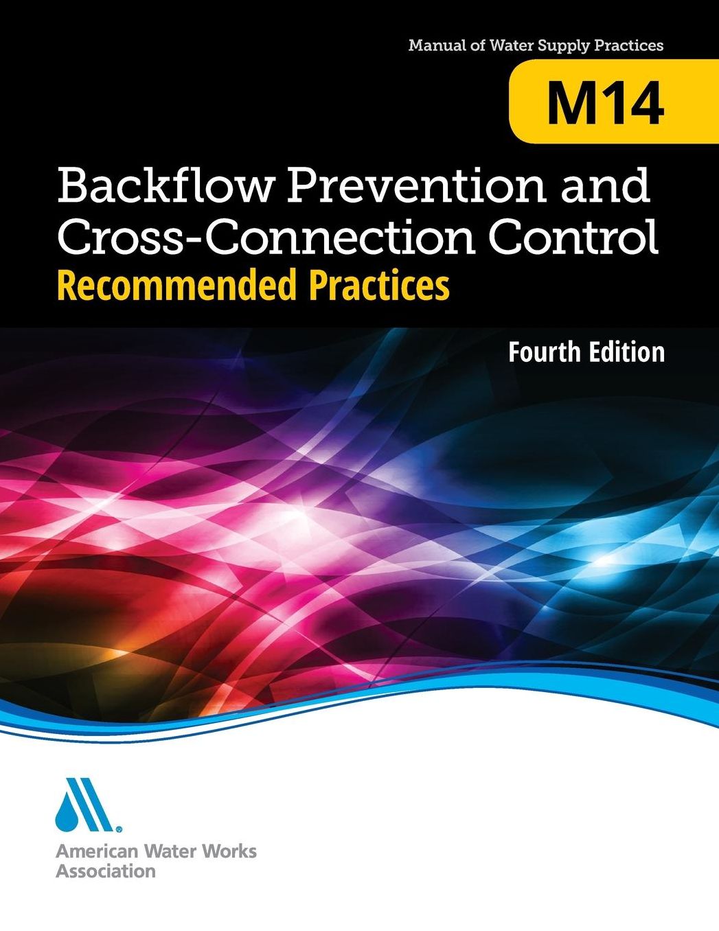 Backflow Prevention and Cross-Connection Control: Recommended Practices (M14): Awwa Manual of Water Supply Practice