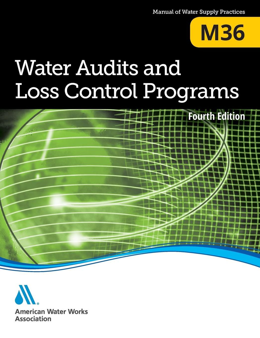 Water Audits and Loss Control Programs, Fourth Edition (M36): Awwa Manual of Practice
