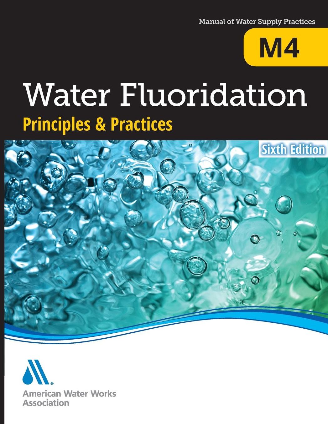 M4 Water Fluoridation Principles and Practices, Sixth Edition