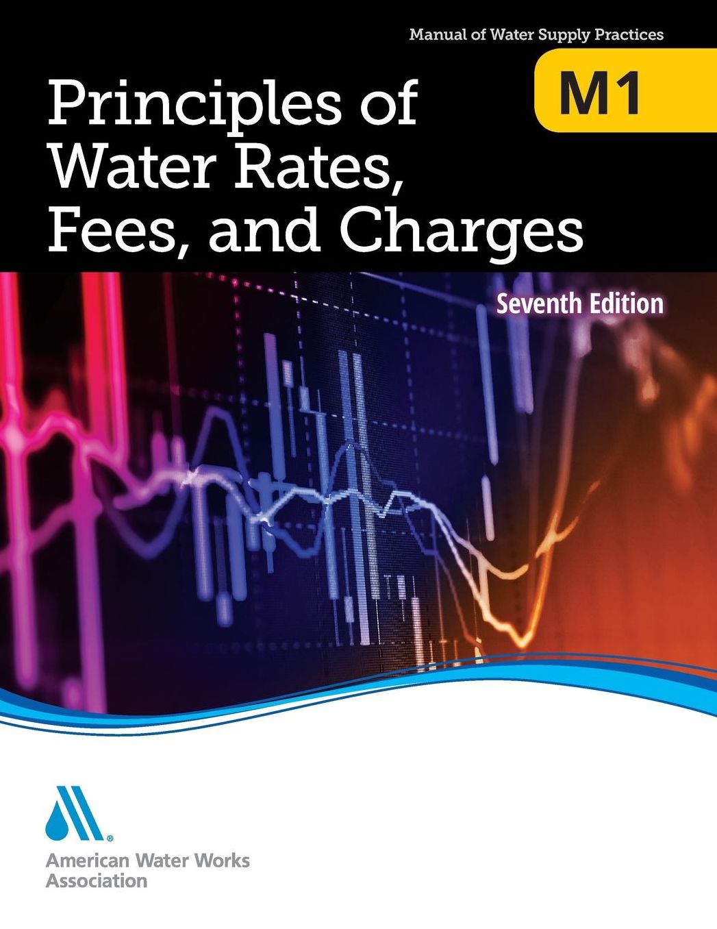 M1 Principles of Water Rates, Fees and Charges, 7th Edition