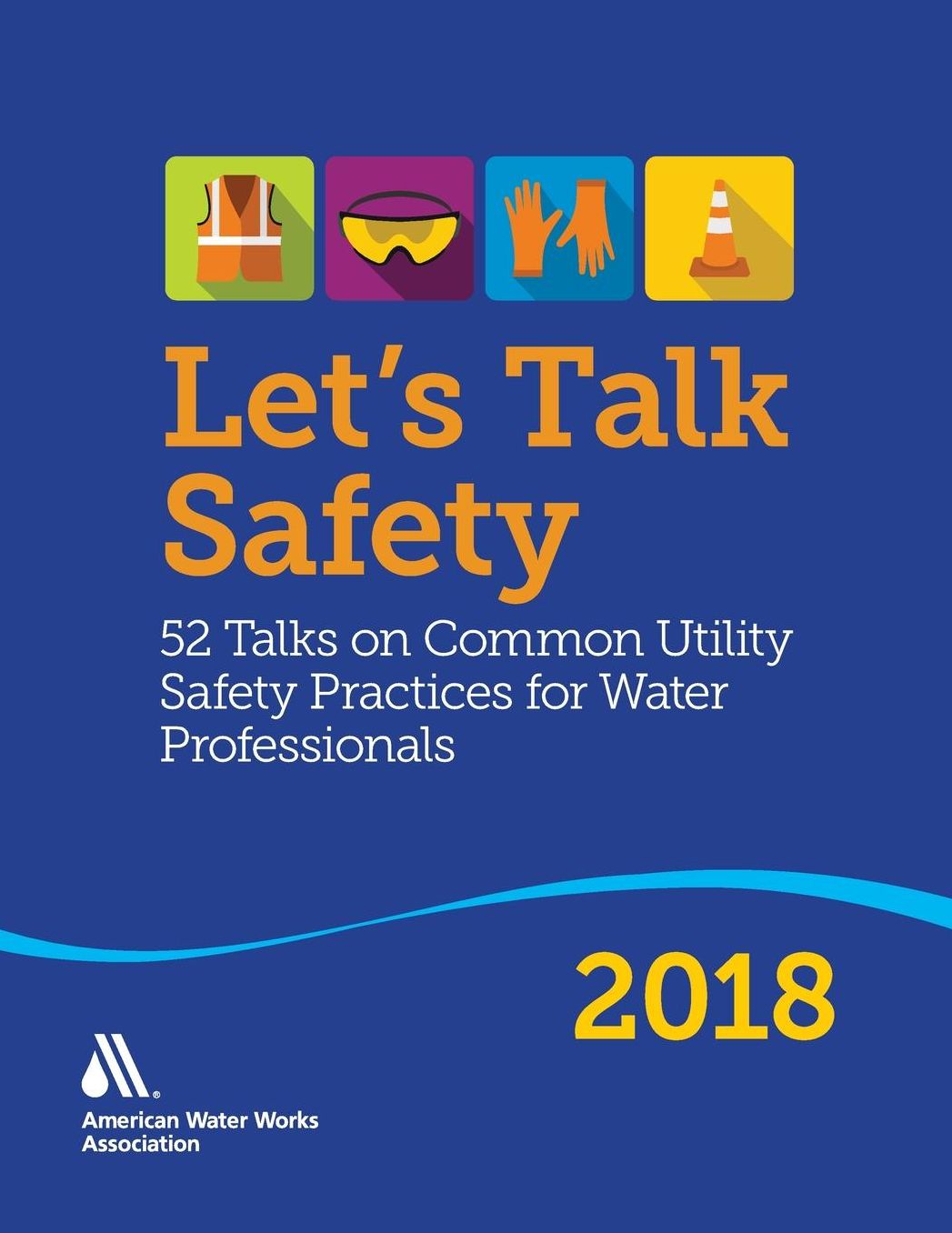 Let's Talk Safety 2018: 52 Talks on Common Utility Safety Practices for Water Professionals