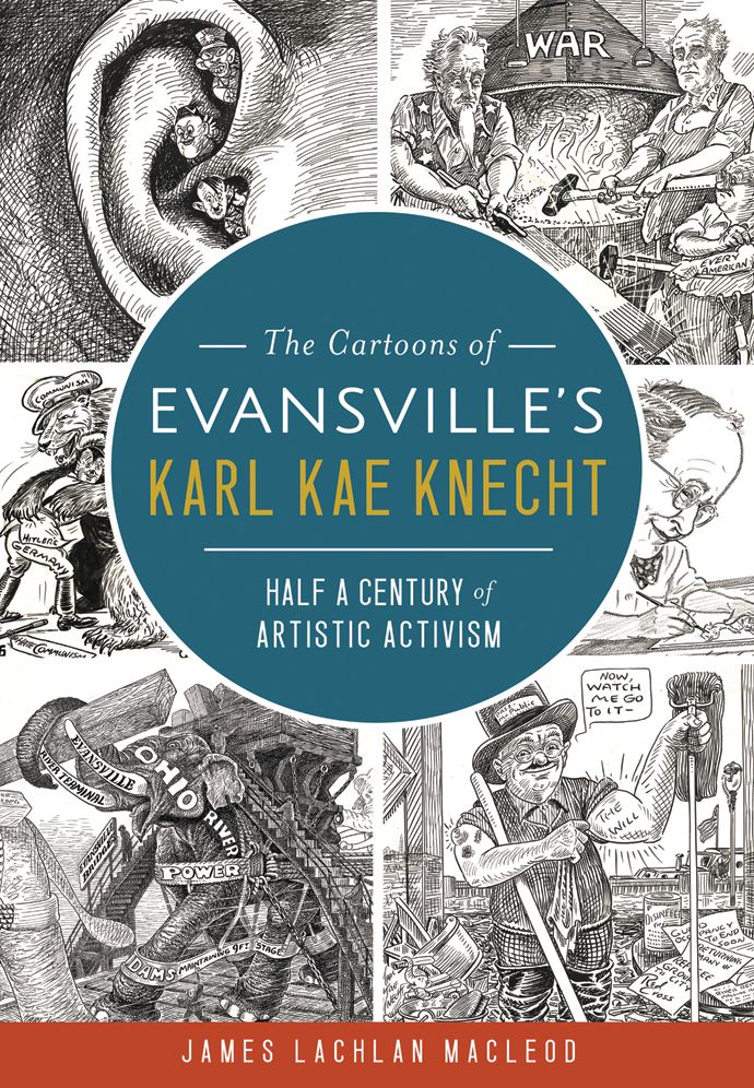 The Cartoons of Evansville's Karl Kae Knecht: Half a Century of Artistic Activism, Indiana