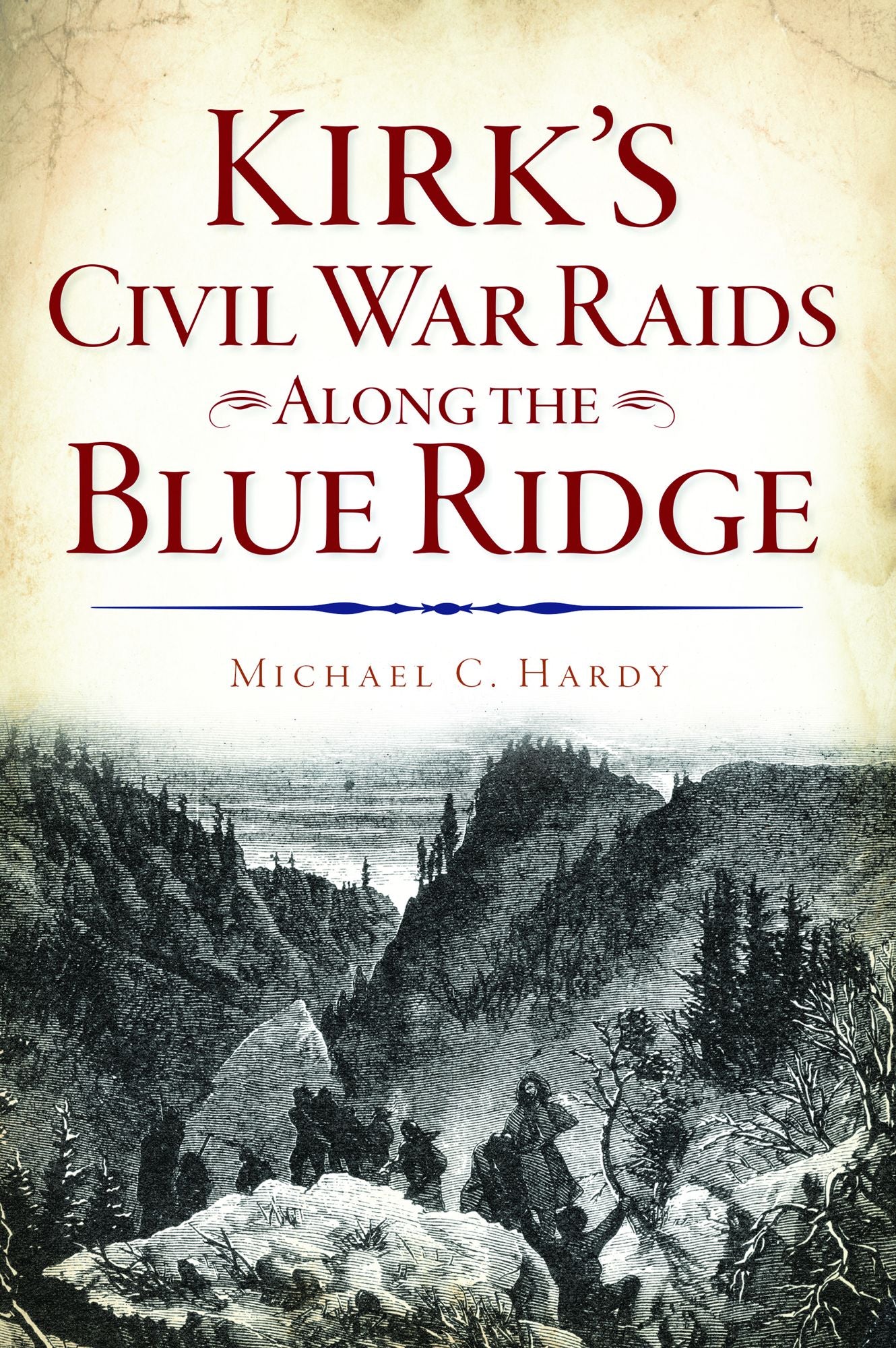 Kirk?s Civil War Raids Along the Blue Ridge