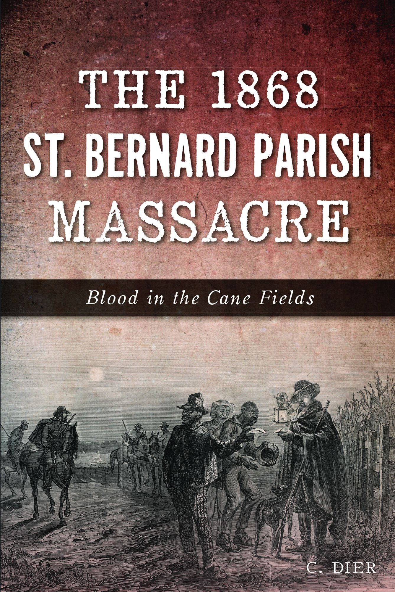 1868 St. Bernard Parish Massacre: Blood in the Cane Fields