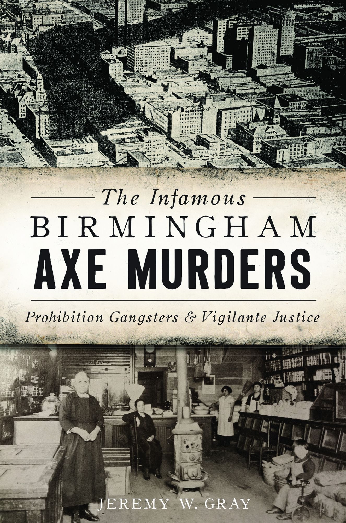 The Infamous Birmingham Axe Murders: Prohibition Gangsters and Vigilante Justice