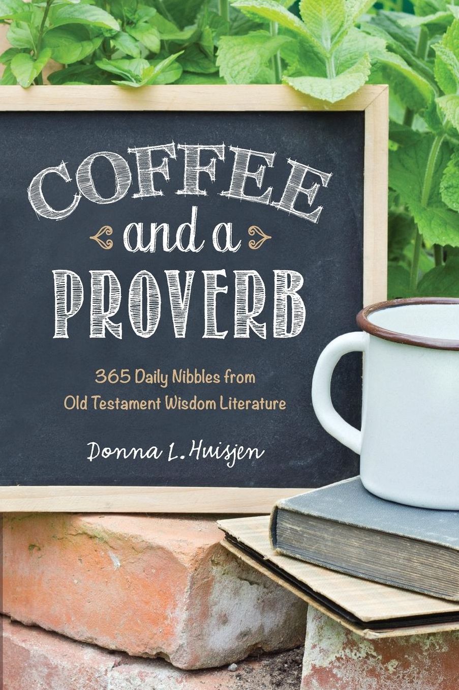 Coffee and a Proverb: 365 Daily Nibbles from Old Testament Wisdom Literature