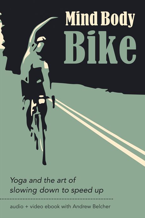 Mind Body Bike: Yoga and the Art of Slowing Down to Speed Up (Enhanced Edition)