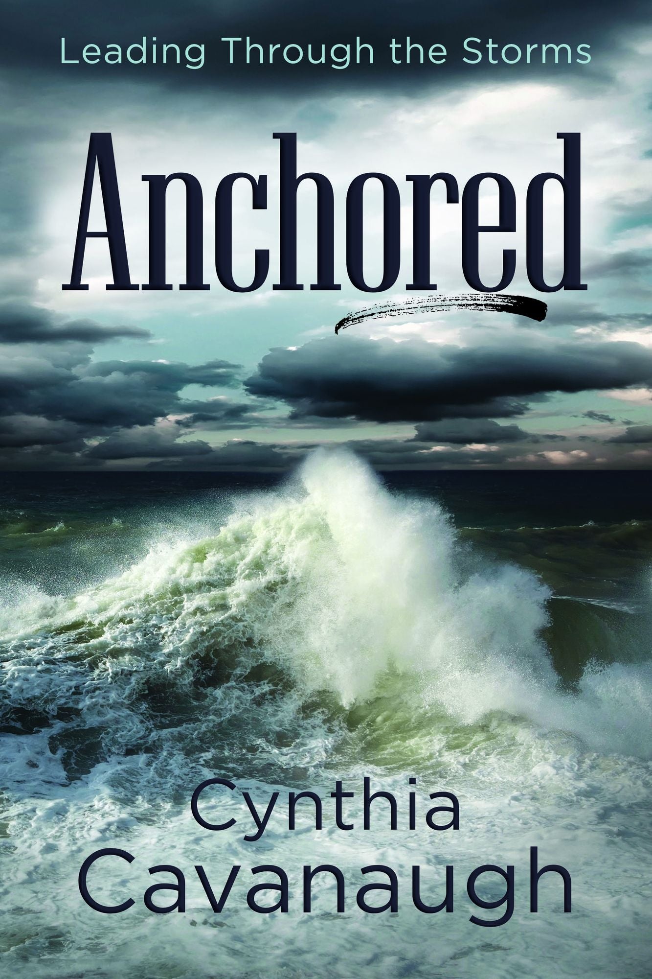 Anchored: Leading Through the Storms