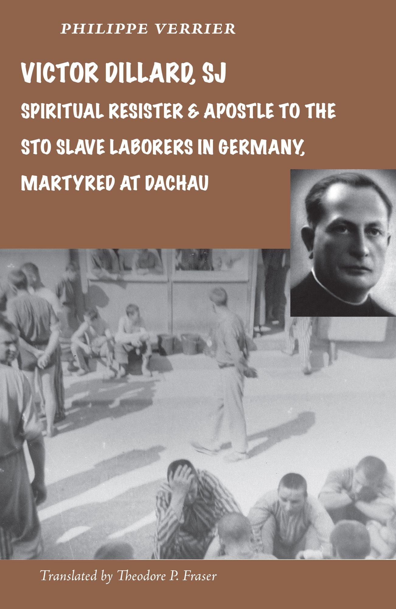 Victor Dillard, SJ, Spiritual Resister and Apostle to the Sto Slave Laborers in Germany, Martyred at Dachau