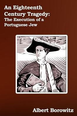 An Eighteenth Century Tragedy: The Execution of a Portuguese Jew