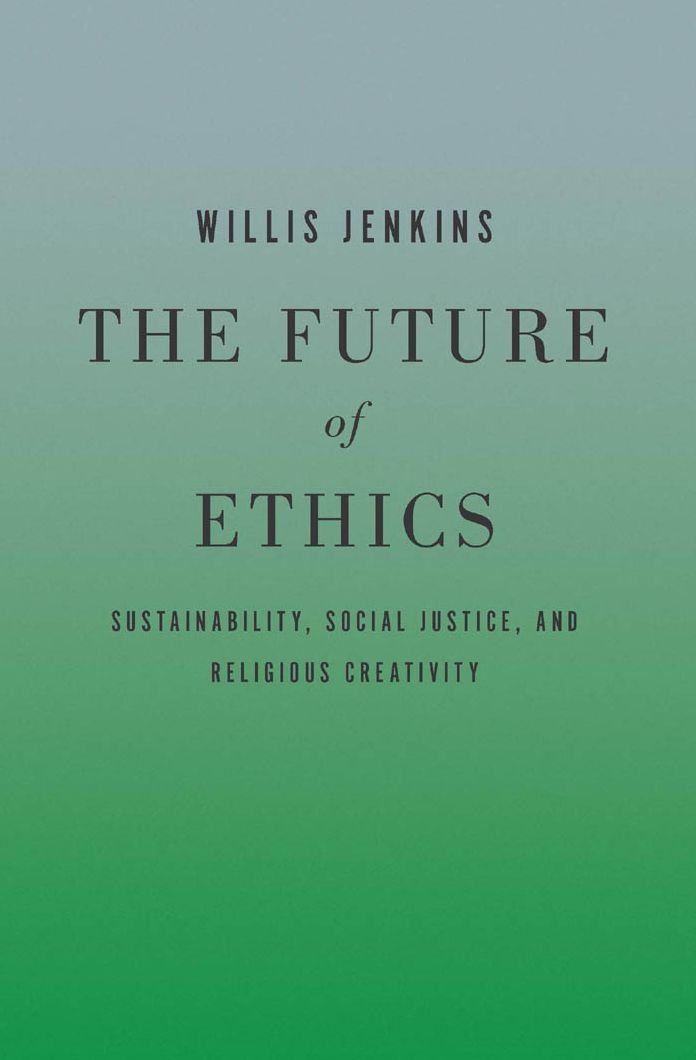 The Future of Ethics: Sustainability, Social Justice, and Religious Creativity