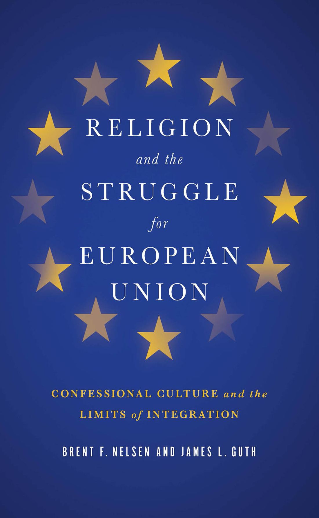 RELIGION AND THE STRUGGLE FOR EUROPEAN UNION: CONFESSIONAL CULTURE AND THE