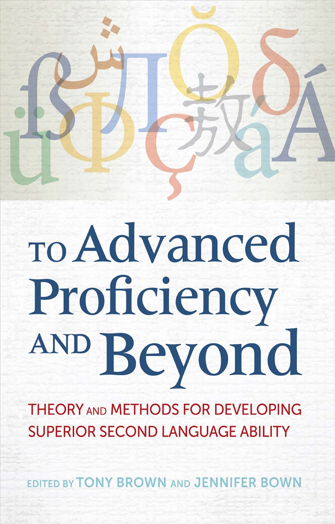 To Advanced Proficiency and Beyond: Theory and Methods for Developing Superior Second Language Ability