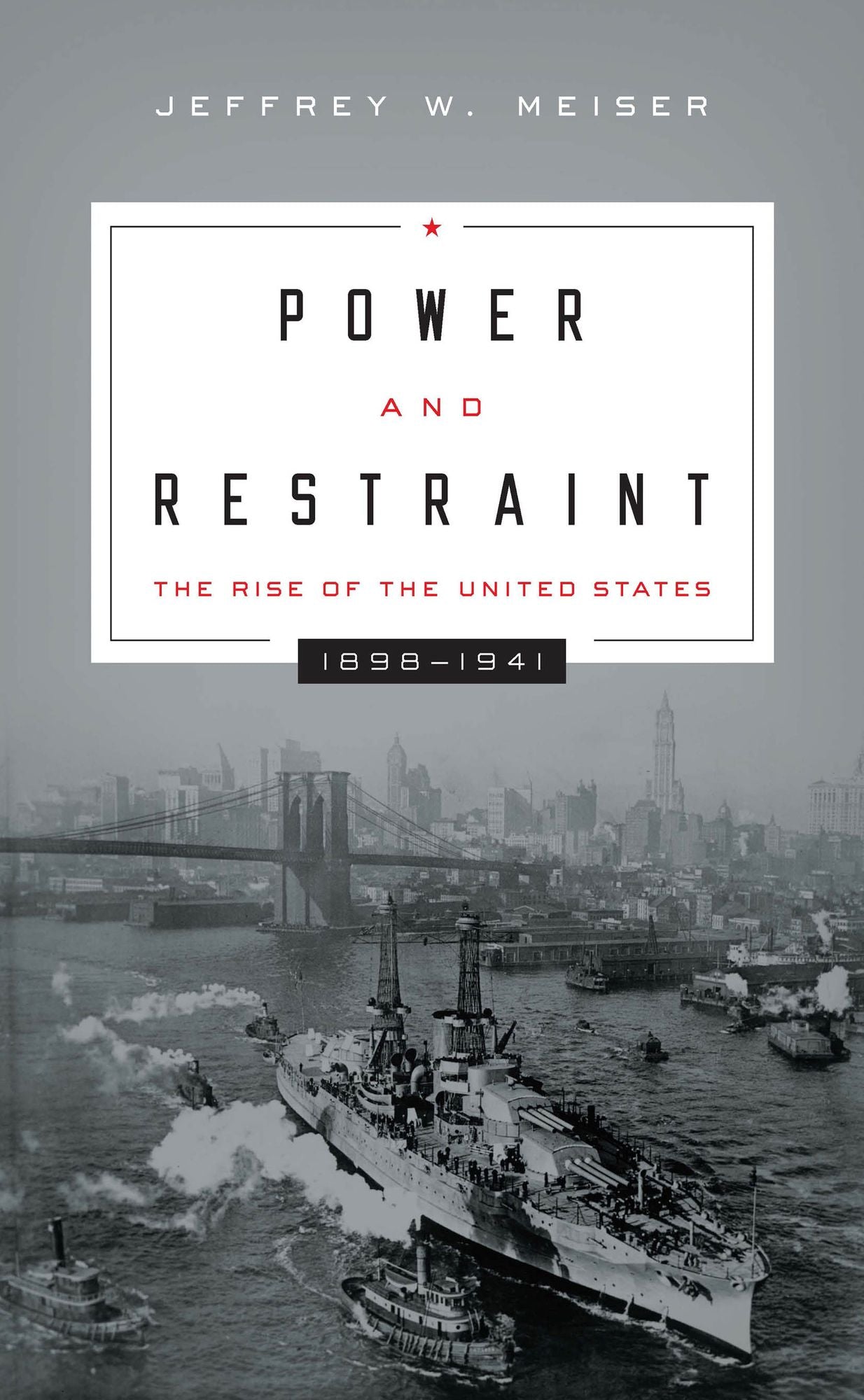 Power and Restraint: The Rise of the United States, 1898--1941