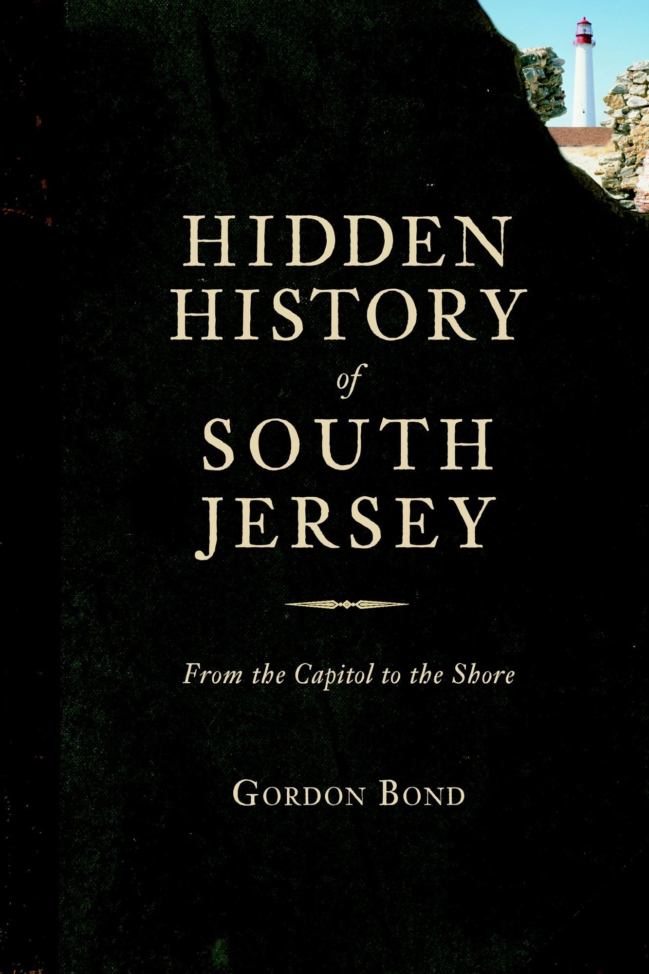 Hidden History of South Jersey: From the Capitol to the Shore