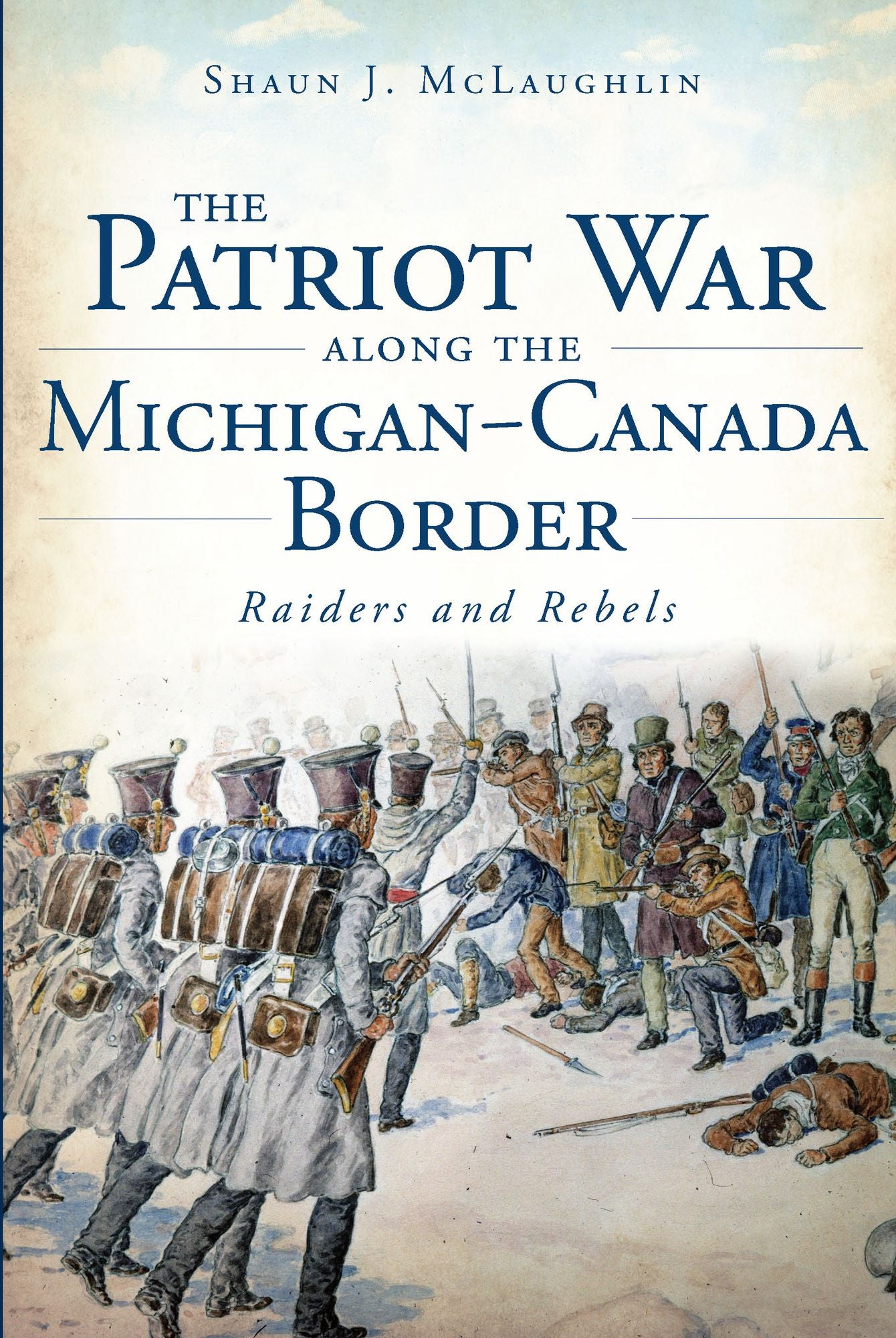 The Patriot War Along the Michigan-Canada Border: Raiders and Rebels