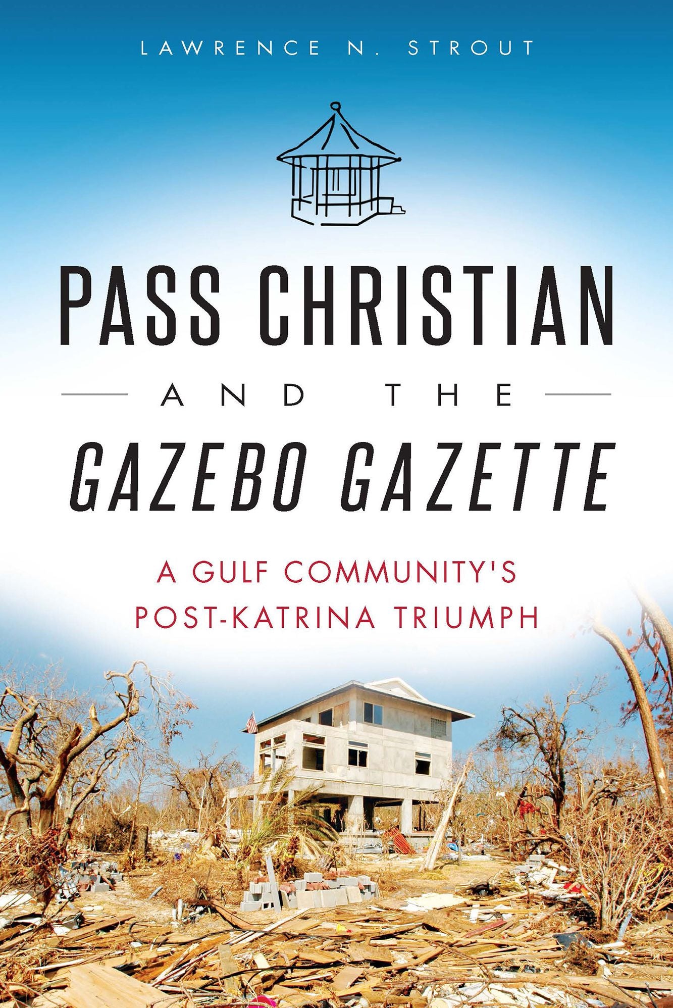 Pass Christian and the Gazebo Gazette: A Gulf Community's Post-Katrina Triumph