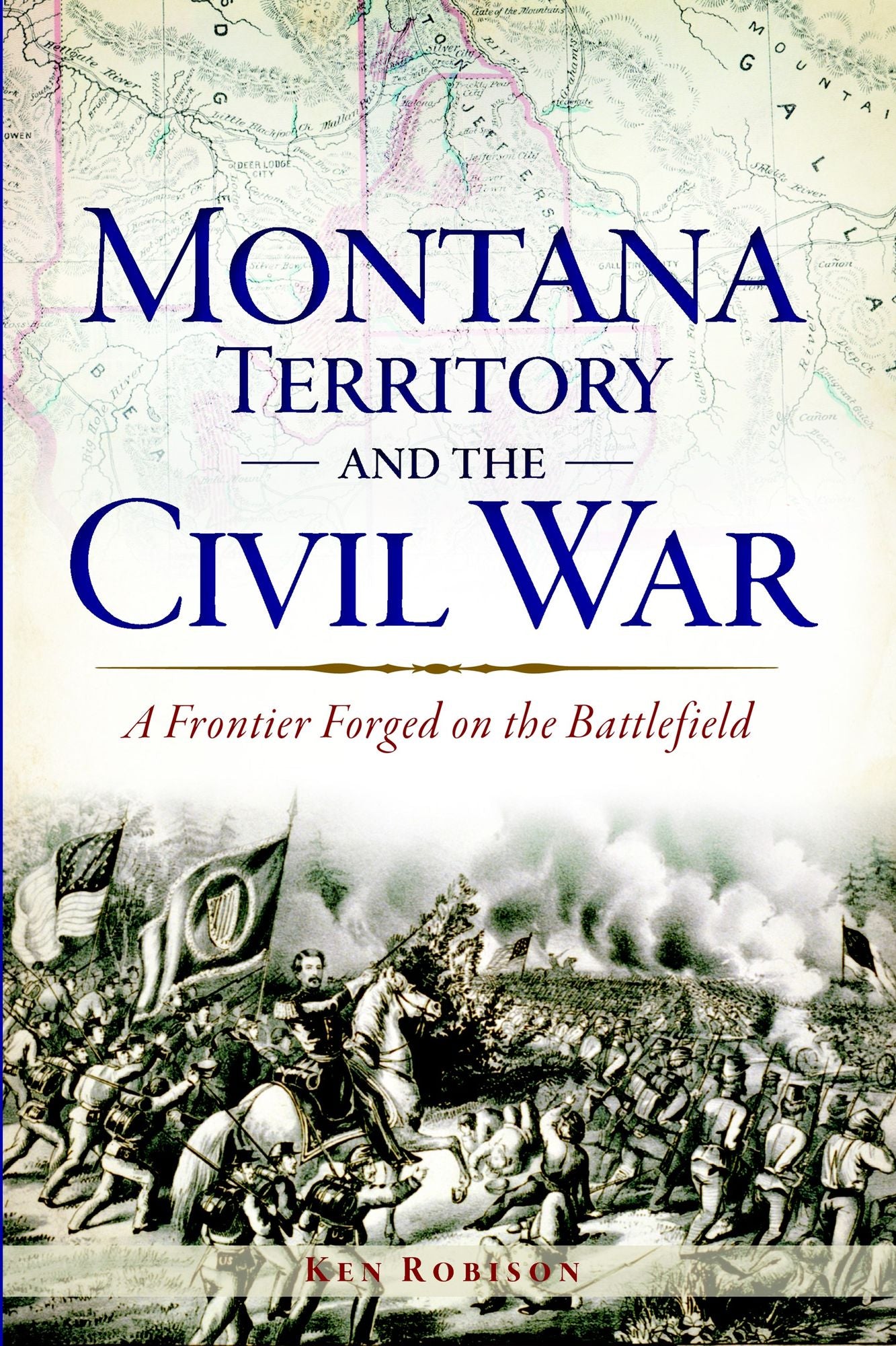 Montana Territory and the Civil War: A Frontier Forged on the Battlefield