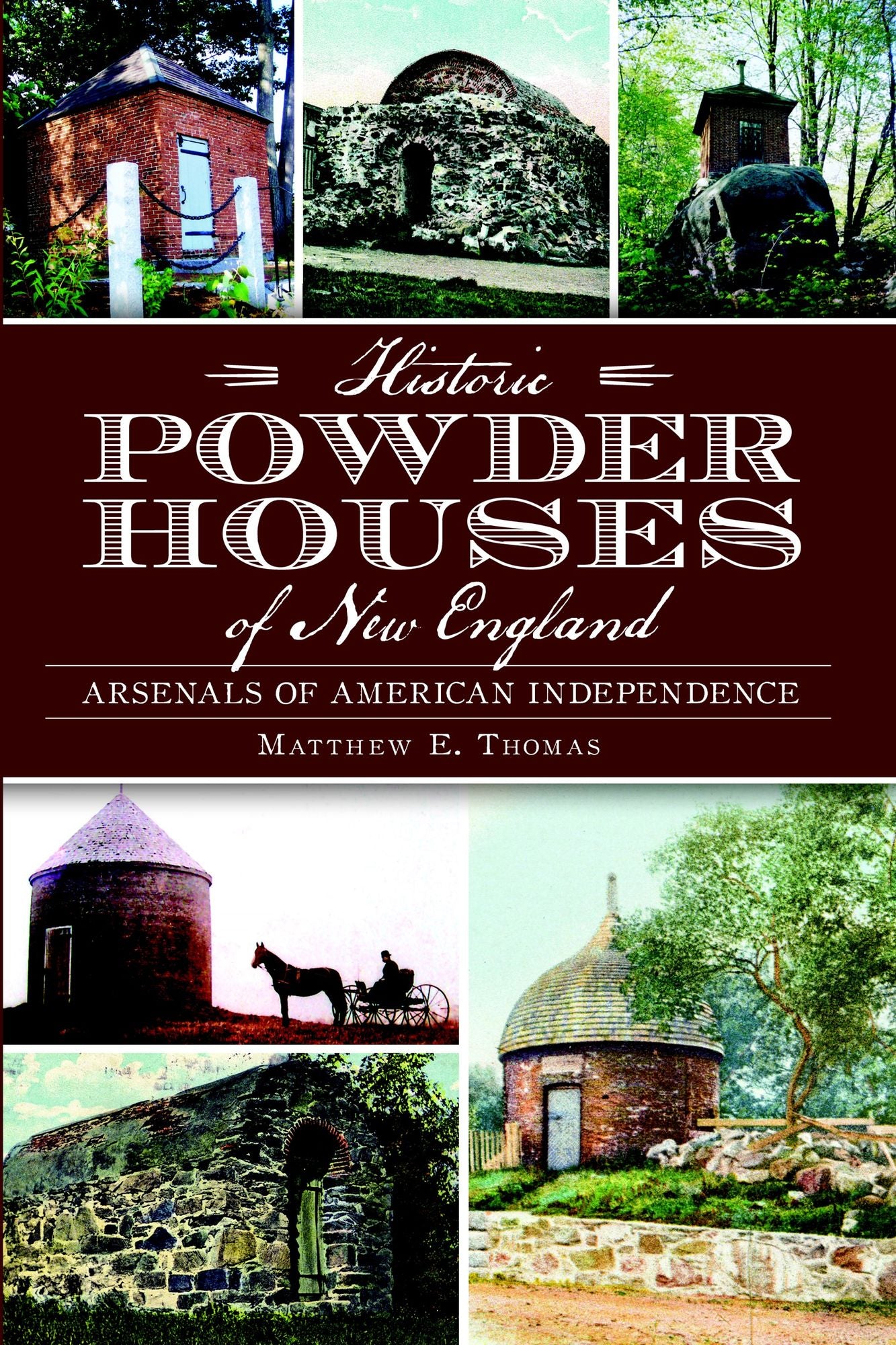Historic Powder Houses of New England: Arsenals of American Independence