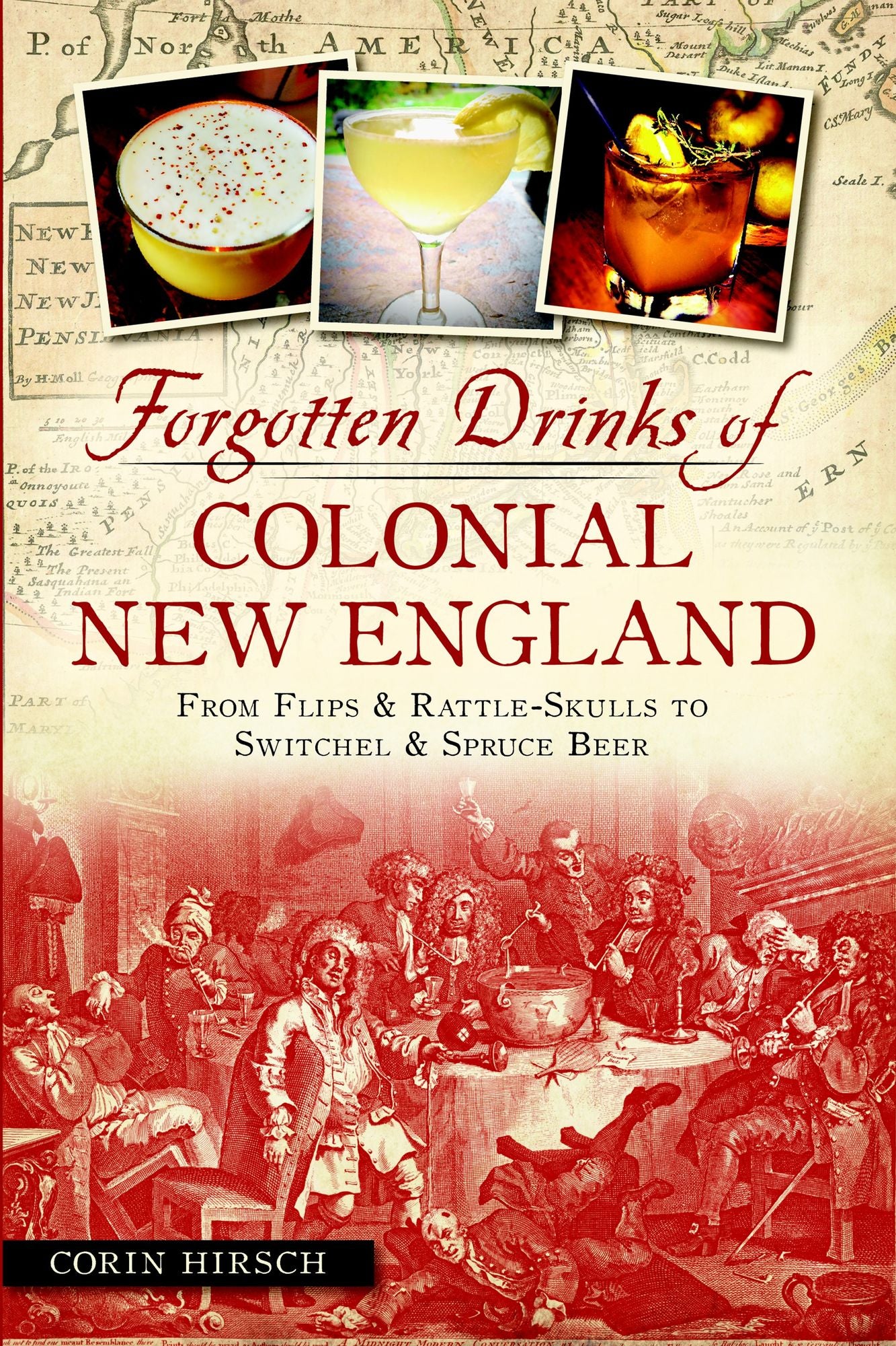Forgotten Drinks of Colonial New England: From Flips and Rattle-Skulls to Switchel and Spruce Beer
