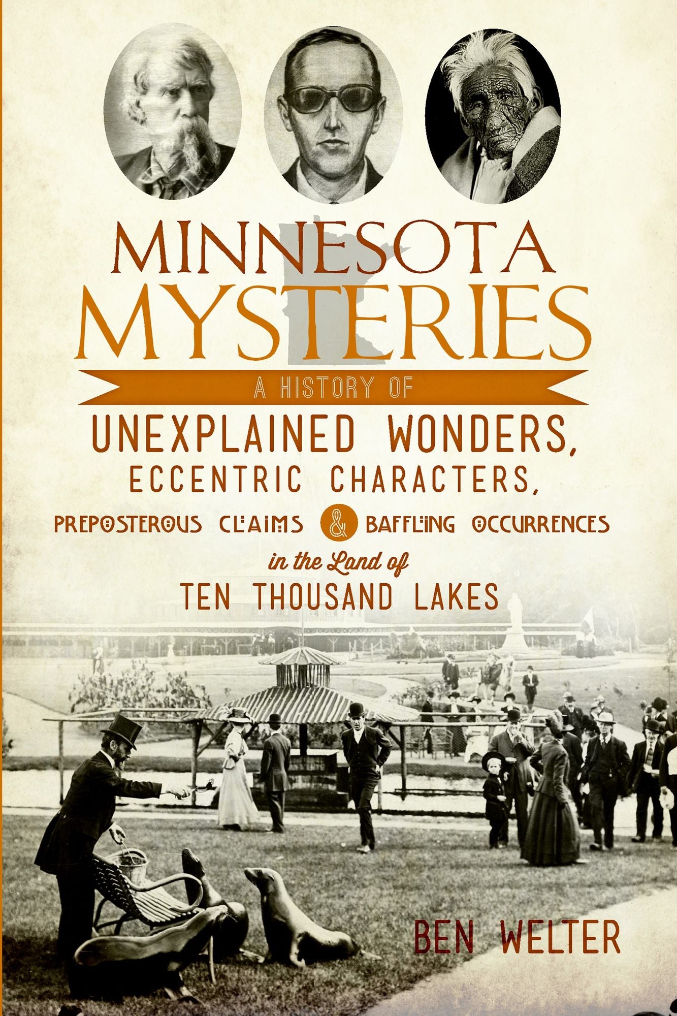 Minnesota Mysteries: A History of Unexplained Wonders, Eccentric Characters, Preposterous Claims and Baffling Occurrences in the Land of 10,000 Lakes