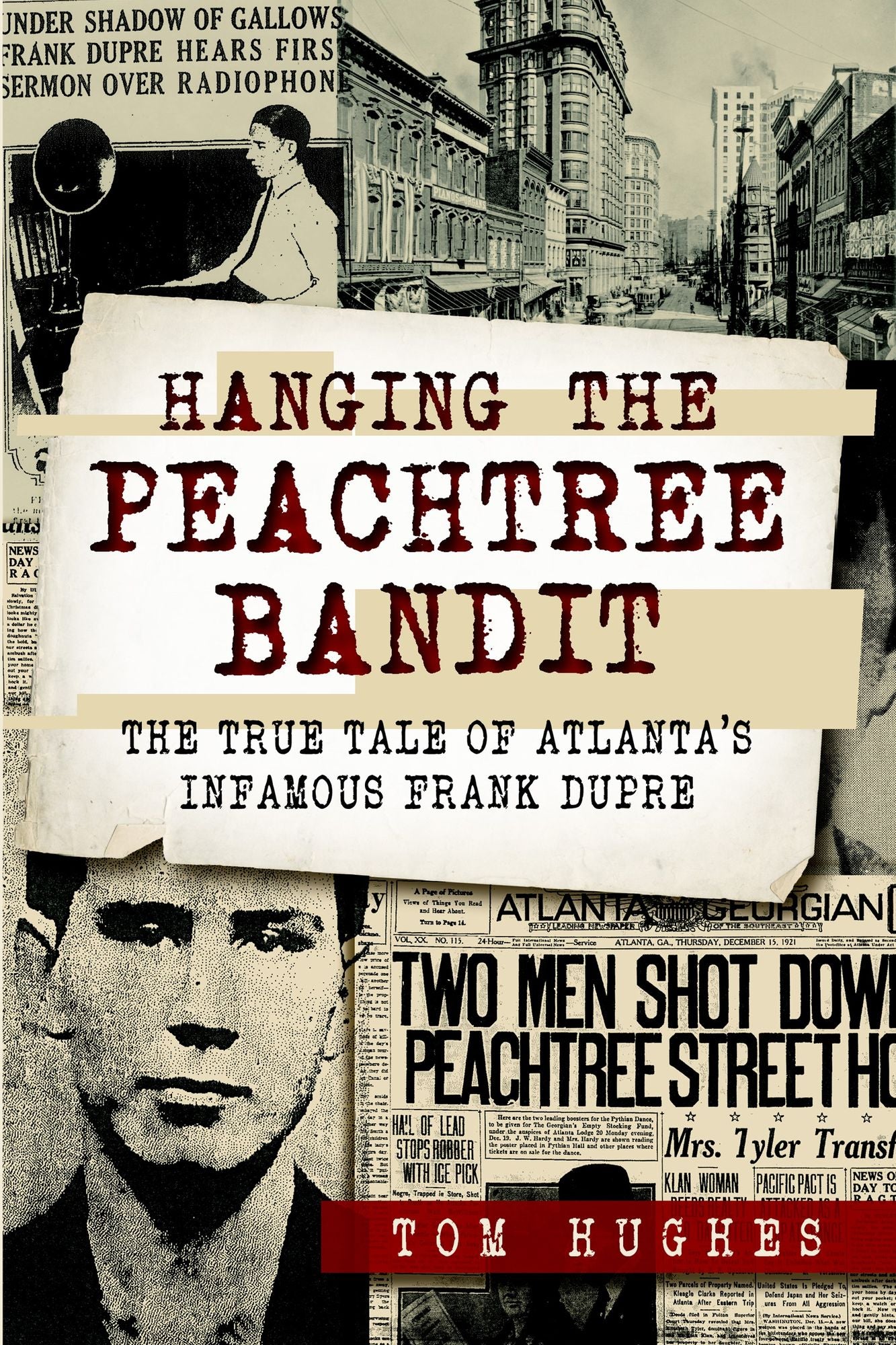 Hanging the Peachtree Bandit: The True Tale of Atlanta's Infamous Frank DuPre