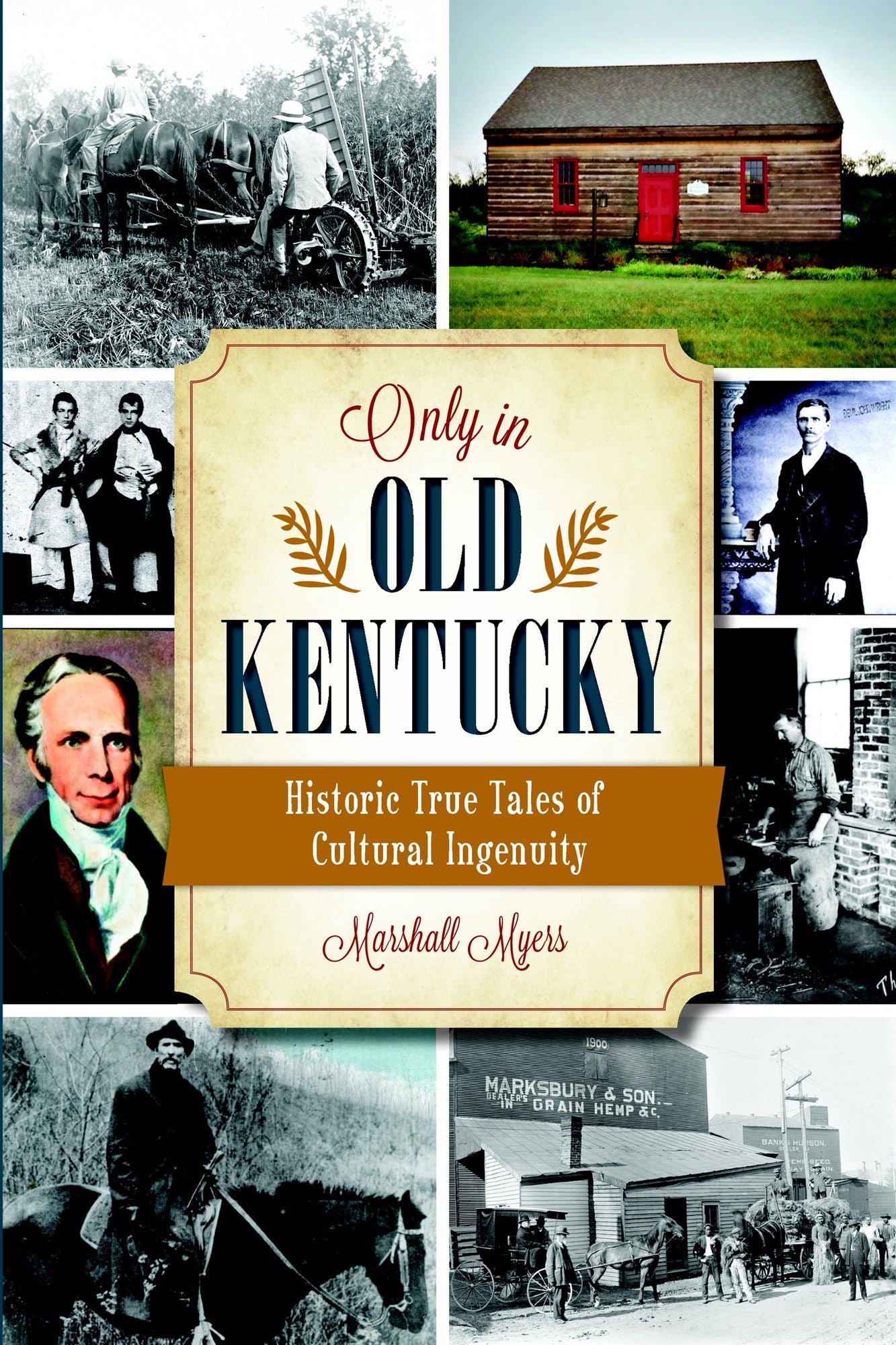Only in Old Kentucky: Historic True Tales of Cultural Ingenuity