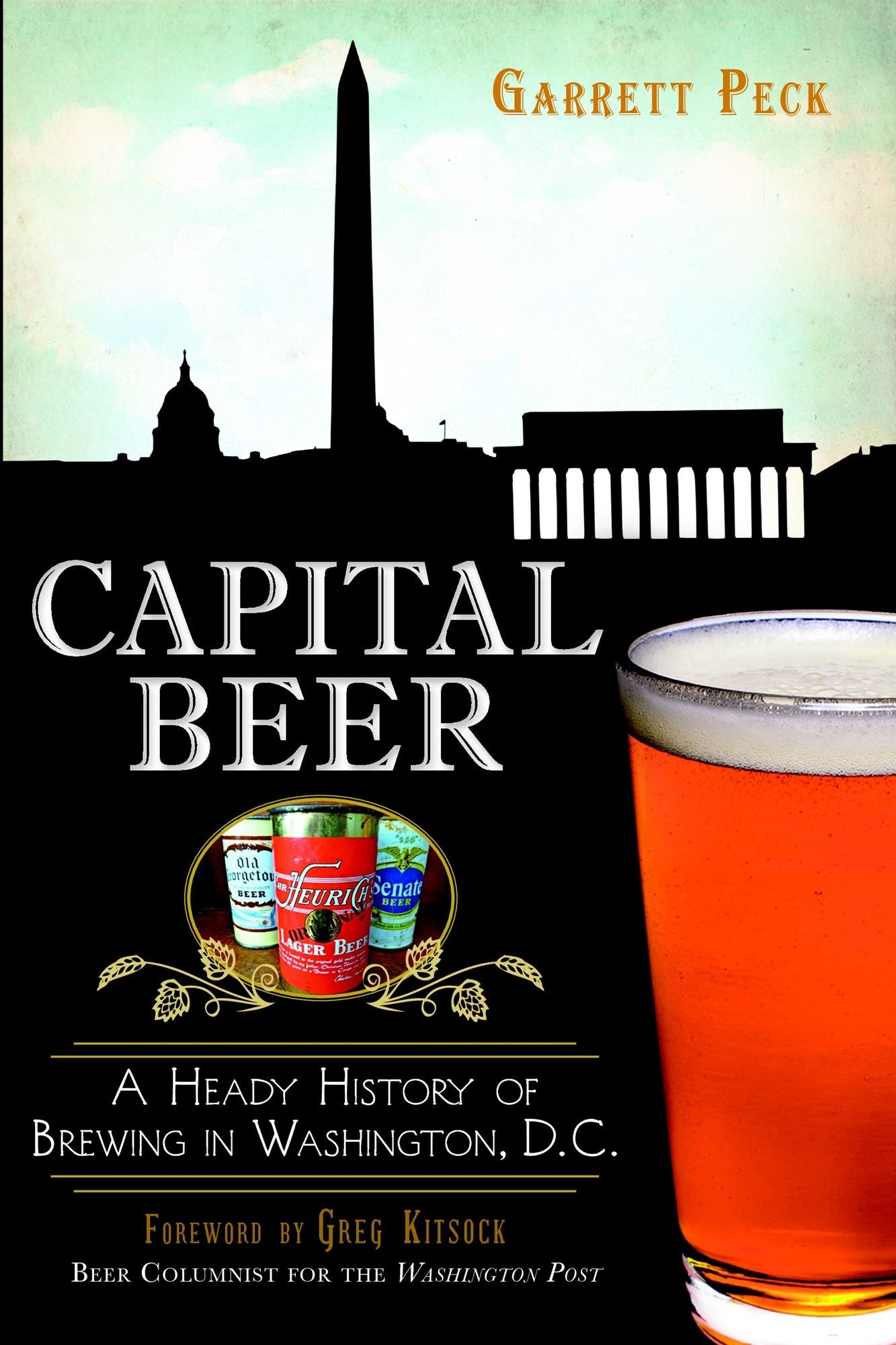 Capital Beer: A Heady History of Brewing in Washington, D.C.