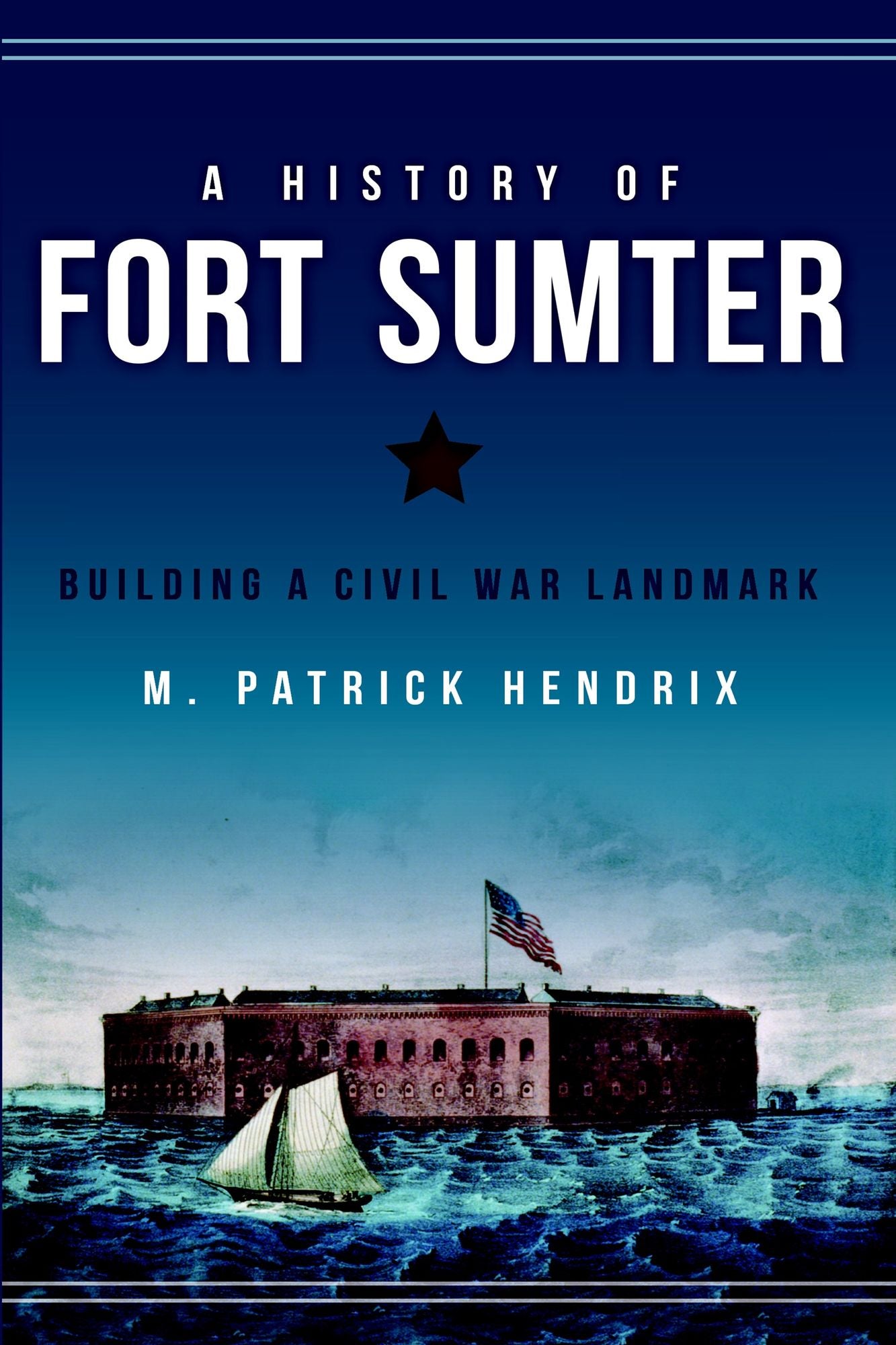 A History of Fort Sumter: Building a Civil War Landmark
