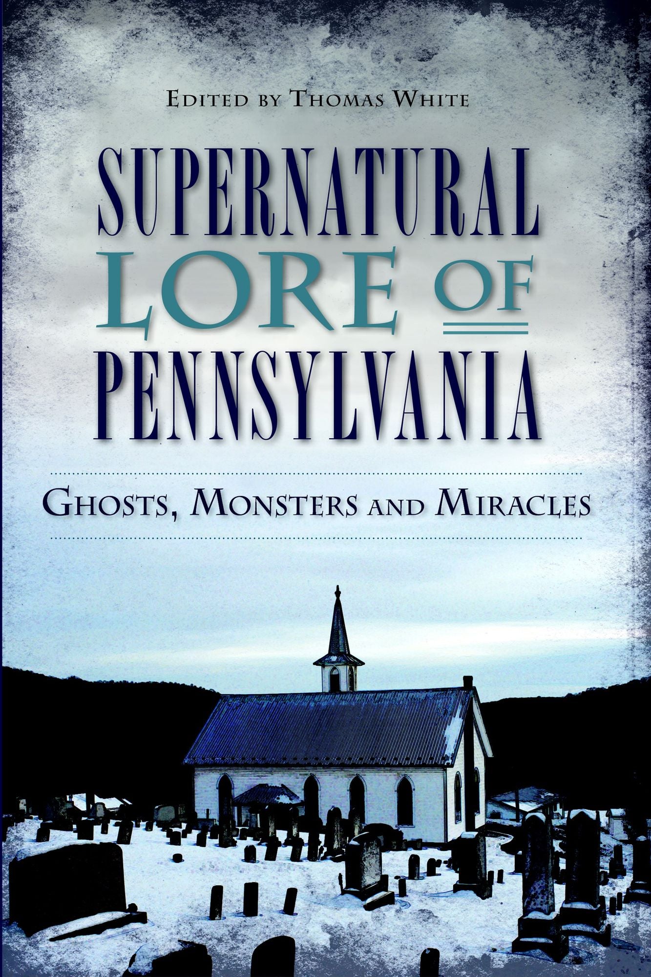 Supernatural Lore of Pennsylvania: Ghosts, Monsters and Miracles