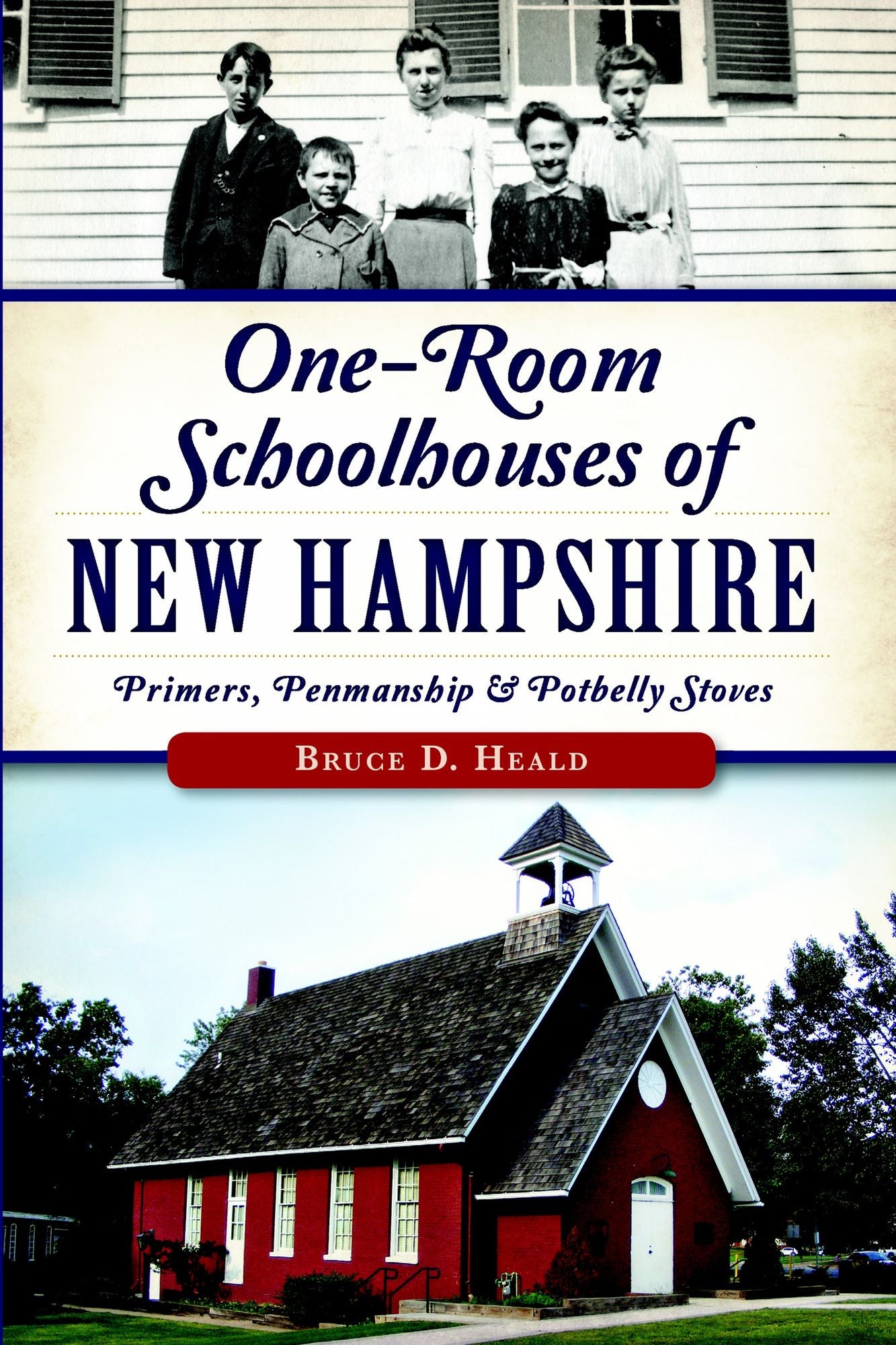 One-Room Schoolhouses of New Hampshire: Primers, Penmanship & Potbelly Stoves