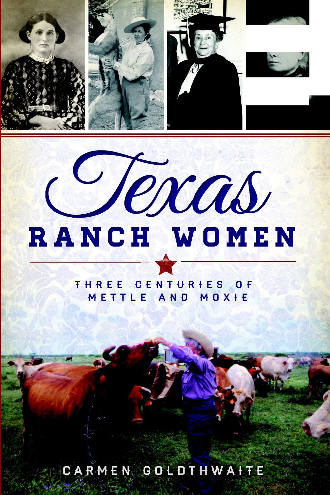 Texas Ranch Women: Three Centuries of Mettle and Moxie