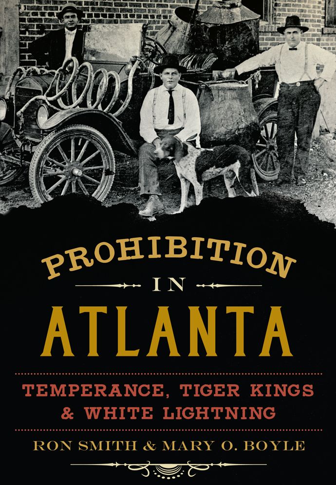 Prohibition in Atlanta: Temperance, Tiger Kings & White Lightning