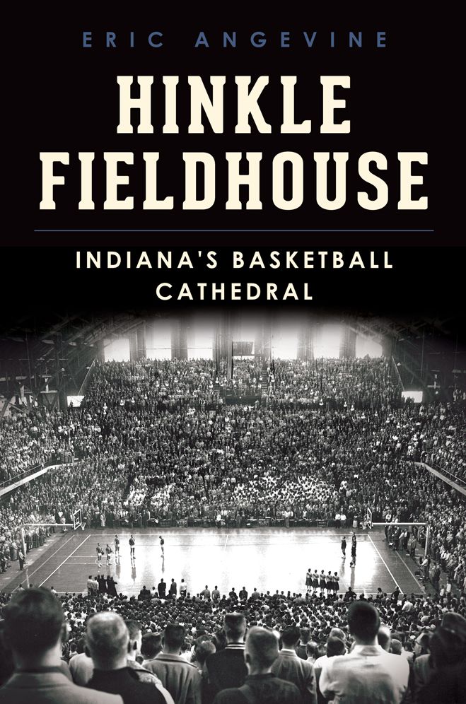Hinkle Fieldhouse: Indiana's Basketball Cathedral