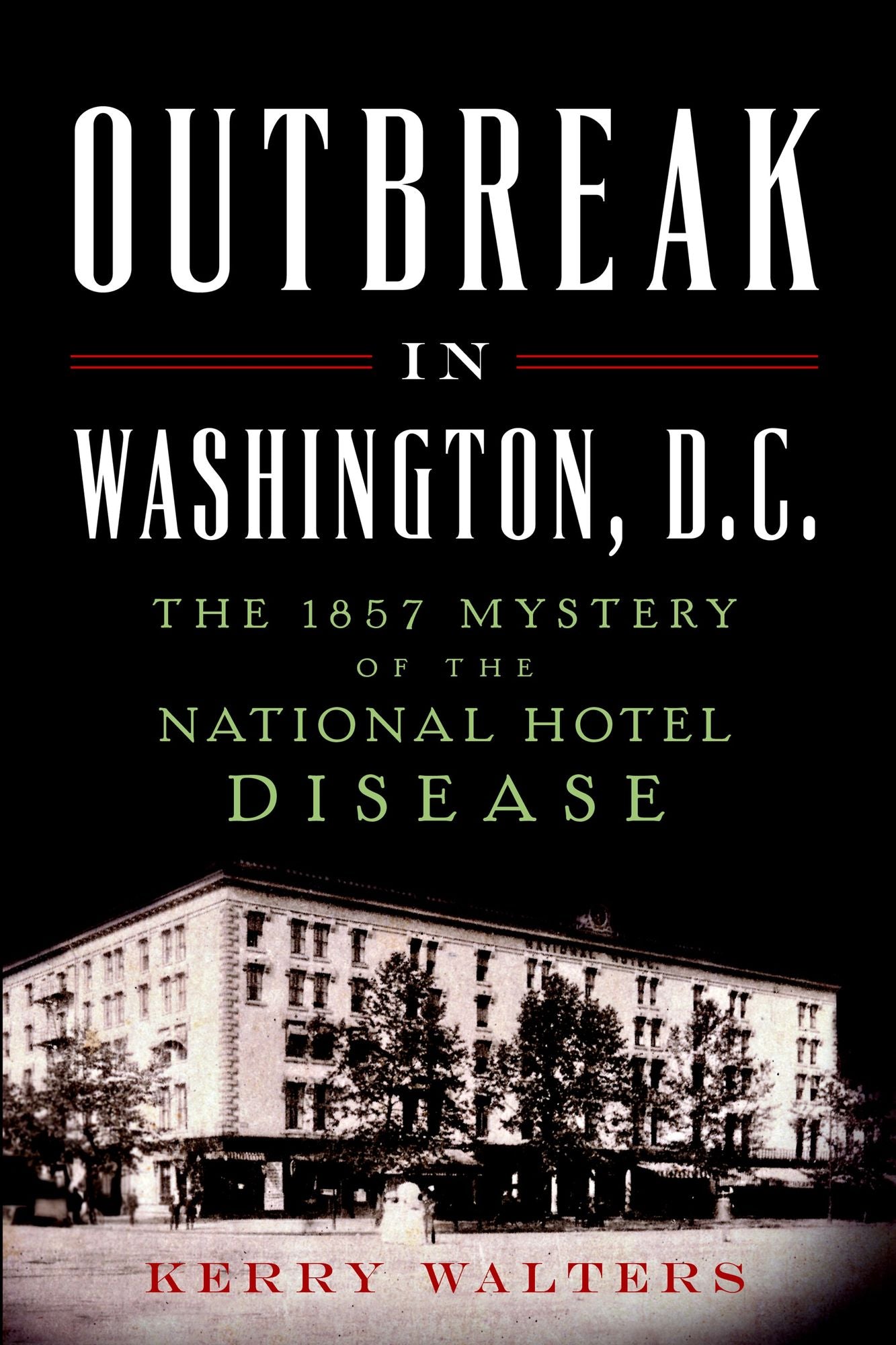 Outbreak in Washington, D.C.: The 1857 Mystery of the National Hotel Disease