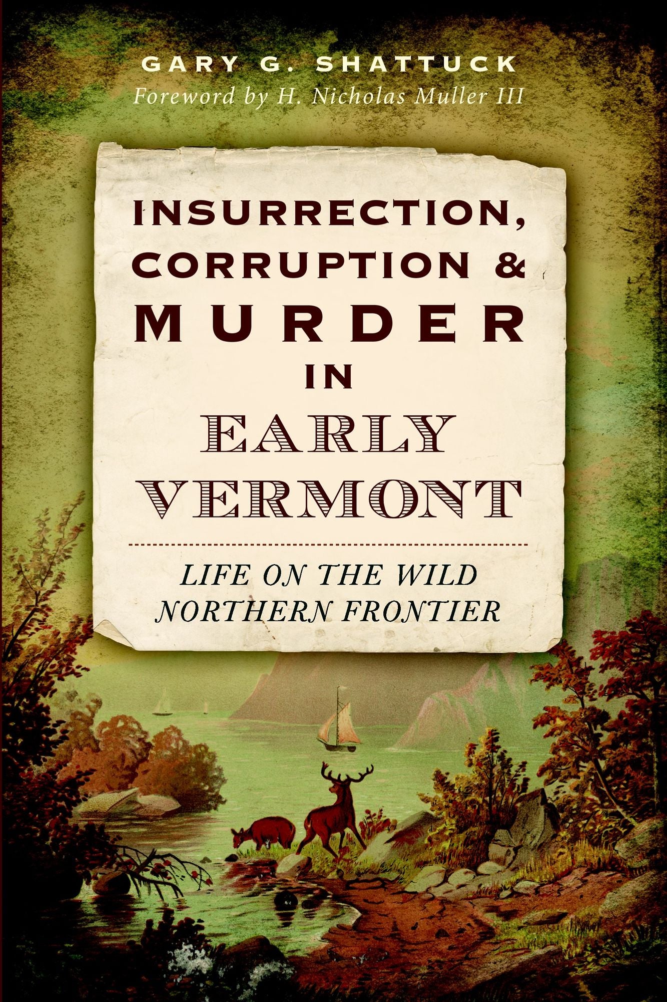 Insurrection, Corruption & Murder in Early Vermont: Life on the Wild Northern Frontier