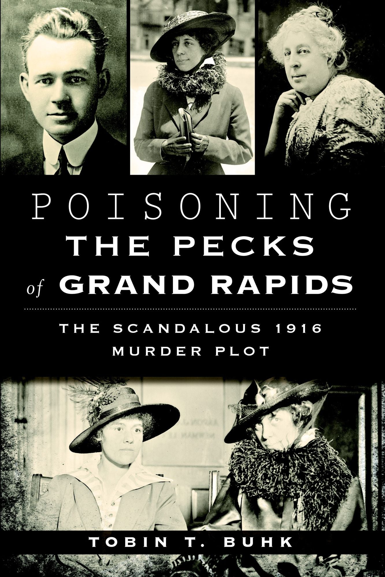Poisoning the Pecks of Grand Rapids: The Scandalous 1916 Murder Plot